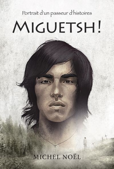 Miguetsh! : portrait d'un passeur d'histoires