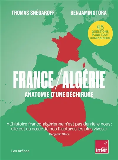 France-Algérie : anatomie d'une déchirure : 45 questions pour tout comprendre