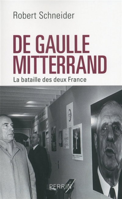 De Gaulle et Mitterrand : la bataille des deux France