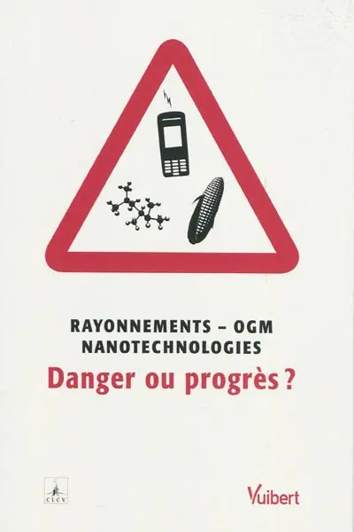 Rayonnements, OGM, nanotechnologies : danger ou progrès ?