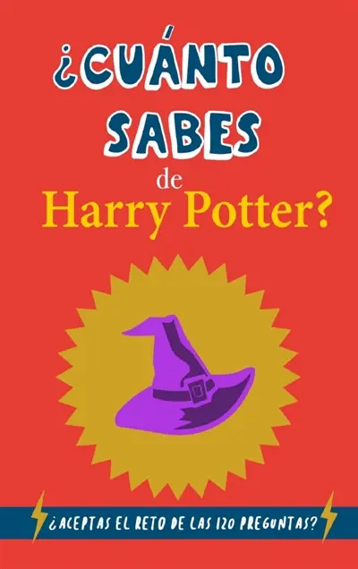 ¿Cuánto sabes de Harry Potter ? : ¿Aceptas el reto de las 120 preguntas : Un quiz sobre Harry Potter, el mejor regalo para...
