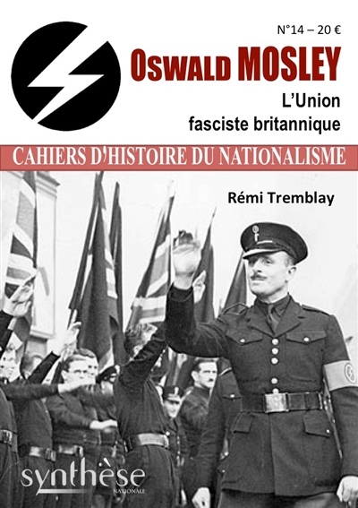 Cahiers d'histoire du nationalisme, n° 14. Oswald Mosley : l'Union fasciste britannique