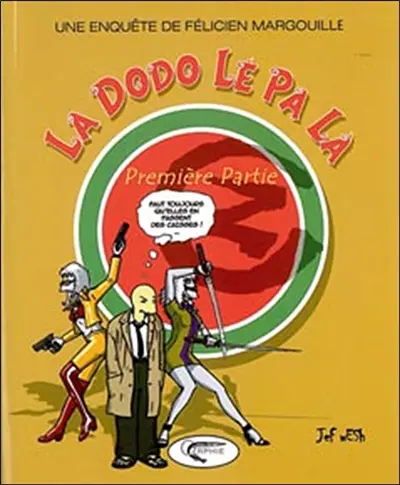 Une enquête de Félicien Margouille. La Dodo lé pa là : première partie