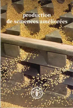 Production de semences améliorées : manuel pour l'élaboration, la mise en oeuvre et l'évaluation de programmes et projets intéressant les semences