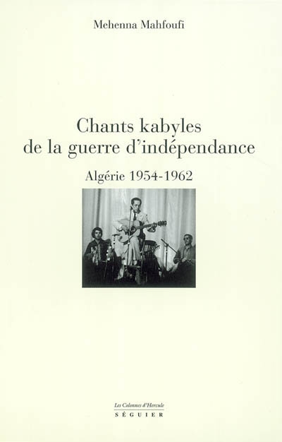 Chants kabyles de la guerre d'indépendance : Algérie, 1954-1962 : étude d'ethnomusicologie, textes kabyles, traduction française et notations musicales