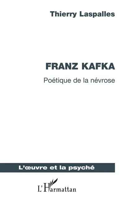 Franz Kafka : poétique de la névrose