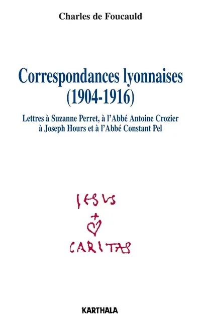 Correspondances lyonnaises (1904-1916) : lettres à Suzanne Perret, à l'abbé Antoine Crozier, à Joseph Hours, à l'abbé Constant Pel