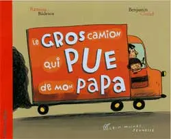 Le gros camion qui pue de mon papa
