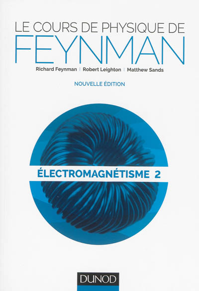 Le cours de physique de Feynman. Vol. 4. Electromagnétisme. Vol. 2
