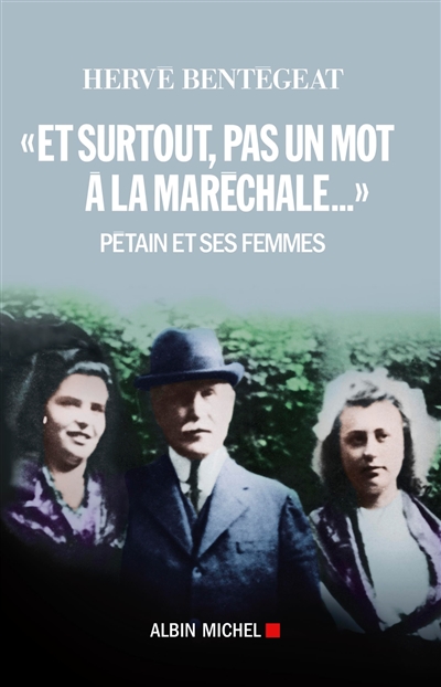 Et surtout, pas un mot à la maréchale... : Pétain et ses femmes