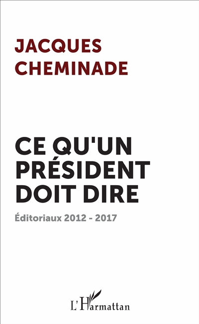Ce qu'un Président doit dire : éditoriaux 2012-2017