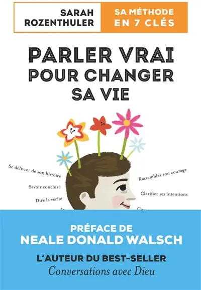 Parler vrai pour changer sa vie : sa méthode en 7 clés