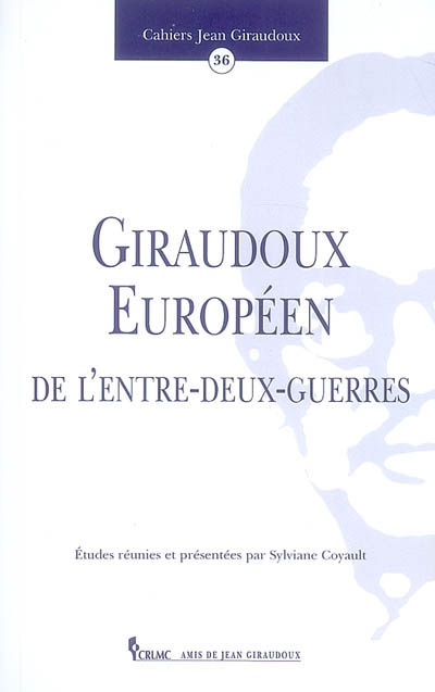 Cahiers Jean Giraudoux, n° 36. Giraudoux européen de l'entre-deux-guerres
