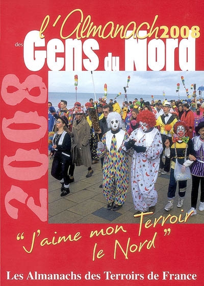 L'almanach des gens du Nord 2008 : j'aime mon terroir, le Nord