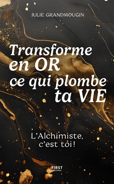 Transforme en or ce qui...
