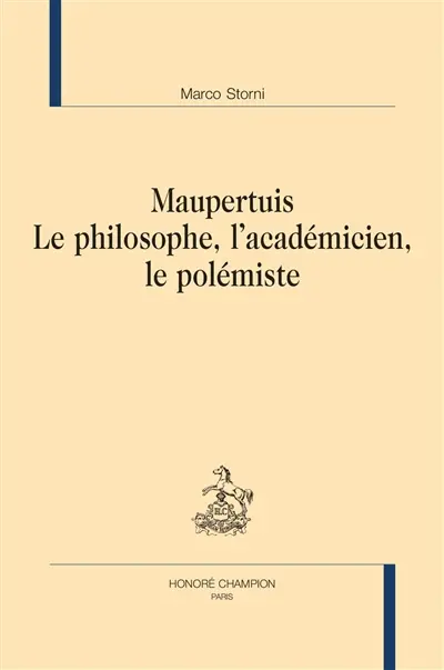 Maupertuis : le philosophe, l'académicien, le polémiste