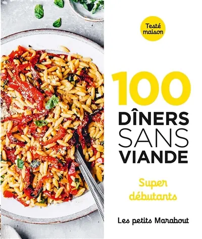 100 dîners sans viande : super débutants 100 dîners sans viande : super débutants