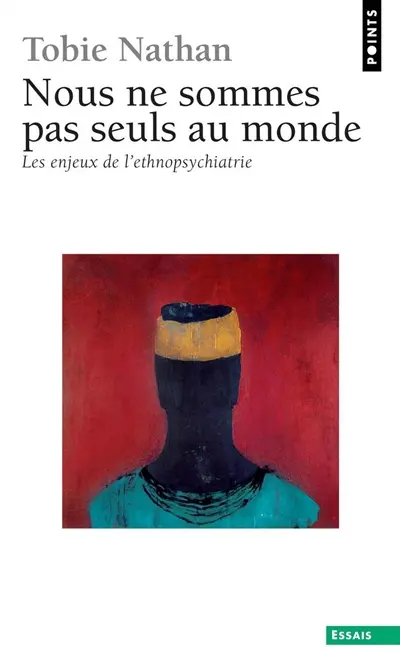 Nous ne sommes pas seuls au monde : les enjeux de l'ethnopsychiatrie