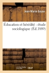 Education et hérédité : étude sociologique (Ed.1889)