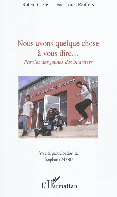 Nous avons quelque chose à vous dire... : paroles des jeunes des quartiers : forums Chances & quartiers, Ecole de la deuxième chance de Marseille, 2008 & 2009