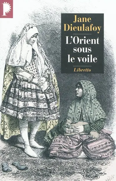 L'Orient sous le voile : de Chiraz à Bagdad, 1881-1882