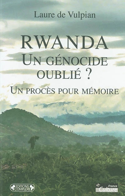 Rwanda, un génocide oublié ? : un procès pour mémoire
