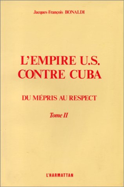 L'Empire US contre Cuba : du mépris au respect. Vol. 2