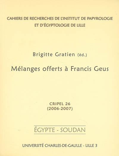 Cahiers de recherches de l'Institut de papyrologie et d'égyptologie de Lille, n° 26. Mélanges offerts à Francis Geus : Egypte-Soudan