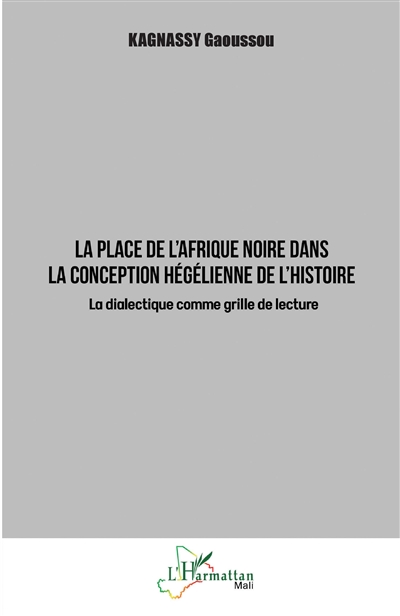 La place de l'Afrique noire dans la conception hégélienne de l'histoire : la dialectique comme grille de lecture