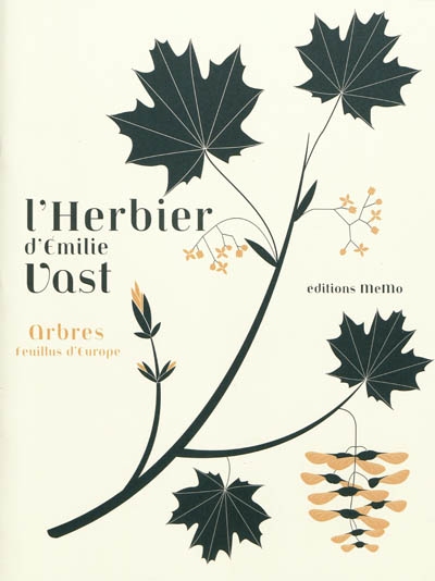 L'herbier, arbres feuillus d'Europe, Emilie Vast. Editions MeMo, 2009. RBG 992