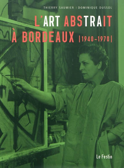 L'art abstrait à Bordeaux, 1940-1970 : exposition, Mérignac, Vieille Eglise Saint-Vincent, 5 décembre 2009-10 janvier 2010