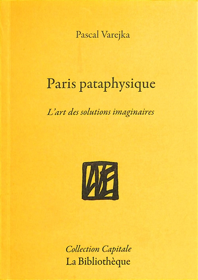 Paris pataphysique : l'art des solutions imaginaires