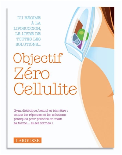 Objectif zéro cellulite : tout pour réussir son programme forme