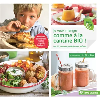 Je veux manger comme à la cantine bio ! : les 50 recettes préférées des enfants