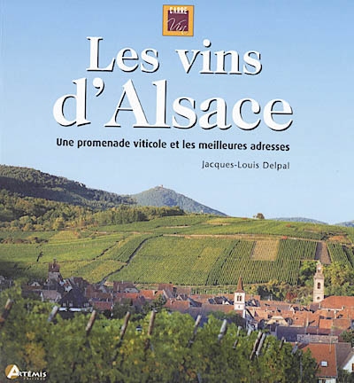 Les vins d'Alsace : une promenade viticole et les meilleures adresses