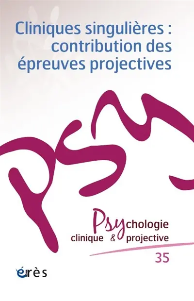 Psychologie clinique et projective, n° 35. Cliniques singulières : contribution des épreuves projectives