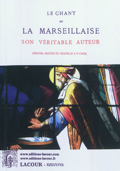 Le chant de la Marseillaise, son véritable auteur : Grisons, maître de chapelle à St-Omer