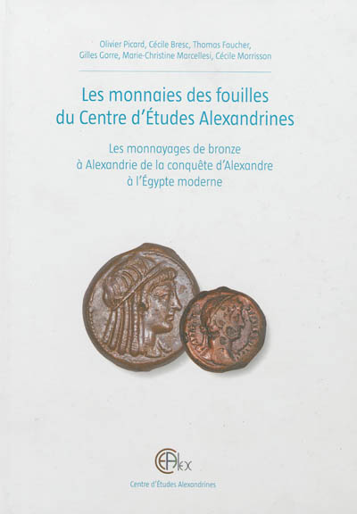 Les monnaies des fouilles du Centre d'études alexandrines : les monnayages de bronze à Alexandrie de la conquête d'Alexandre à l'Egypte moderne