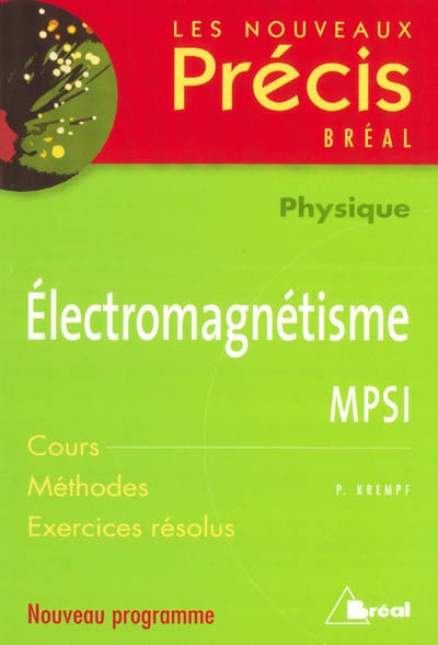 Electromagnétisme, physique, MPSI : cours, méthodes, exercices résolus : nouveau programme
