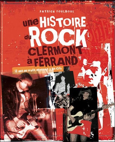 Une histoire du rock à Clermont-Ferrand : 50 ans de bruits défendus à Bib City