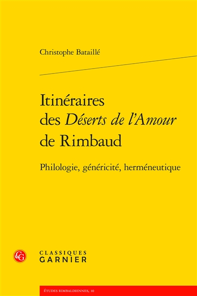 Itinéraires des Déserts de l'amour de Rimbaud : philologie, généricité, herméneutique