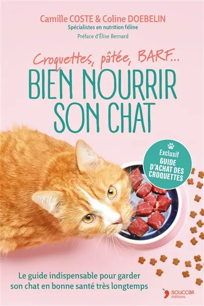 Bien nourrir son chat : croquettes, pâtées, BARF... : le guide indispensable pour garder son chat en bonne santé très longtemps