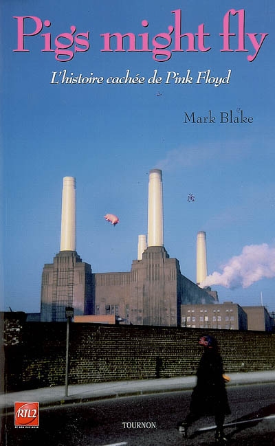 Pigs might fly : l'histoire cachée de Pink Floyd