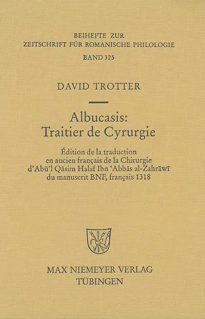 Albucasis, traitier de cyrurgie : édition de la traduction en ancien français de la chirurgie d'Abu'l Qasim Halaf Ibn Abbas al-Zahrawi du manuscrit BNF, français 1318