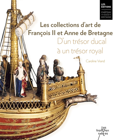 Les collections d'art de François II et d'Anne de Bretagne : d'un trésor ducal à un trésor royal