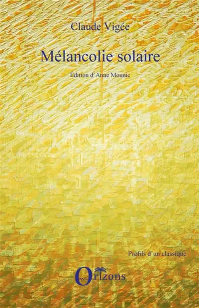 Mélancolie solaire : nouveaux essais, cahiers, entretiens inédits, poèmes (2006-2008)