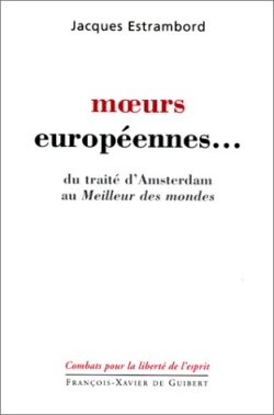 Moeurs européennes... : du traité d'Amsterdam au meilleur des mondes