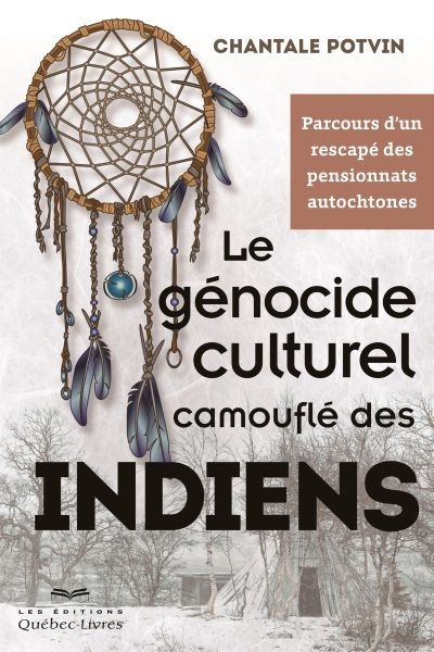 Le génocide culturel camouflé des Indiens : parcours d'un rescapé des pensionnats autochtones