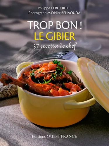 Trop bon ! Le gibier : 37 recettes de chefs