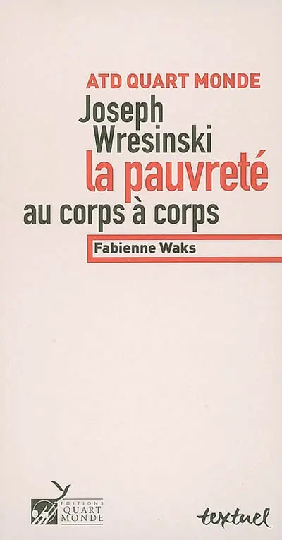 ATD-Quart-monde, Joseph Wresinski : la pauvreté au corps à corps
